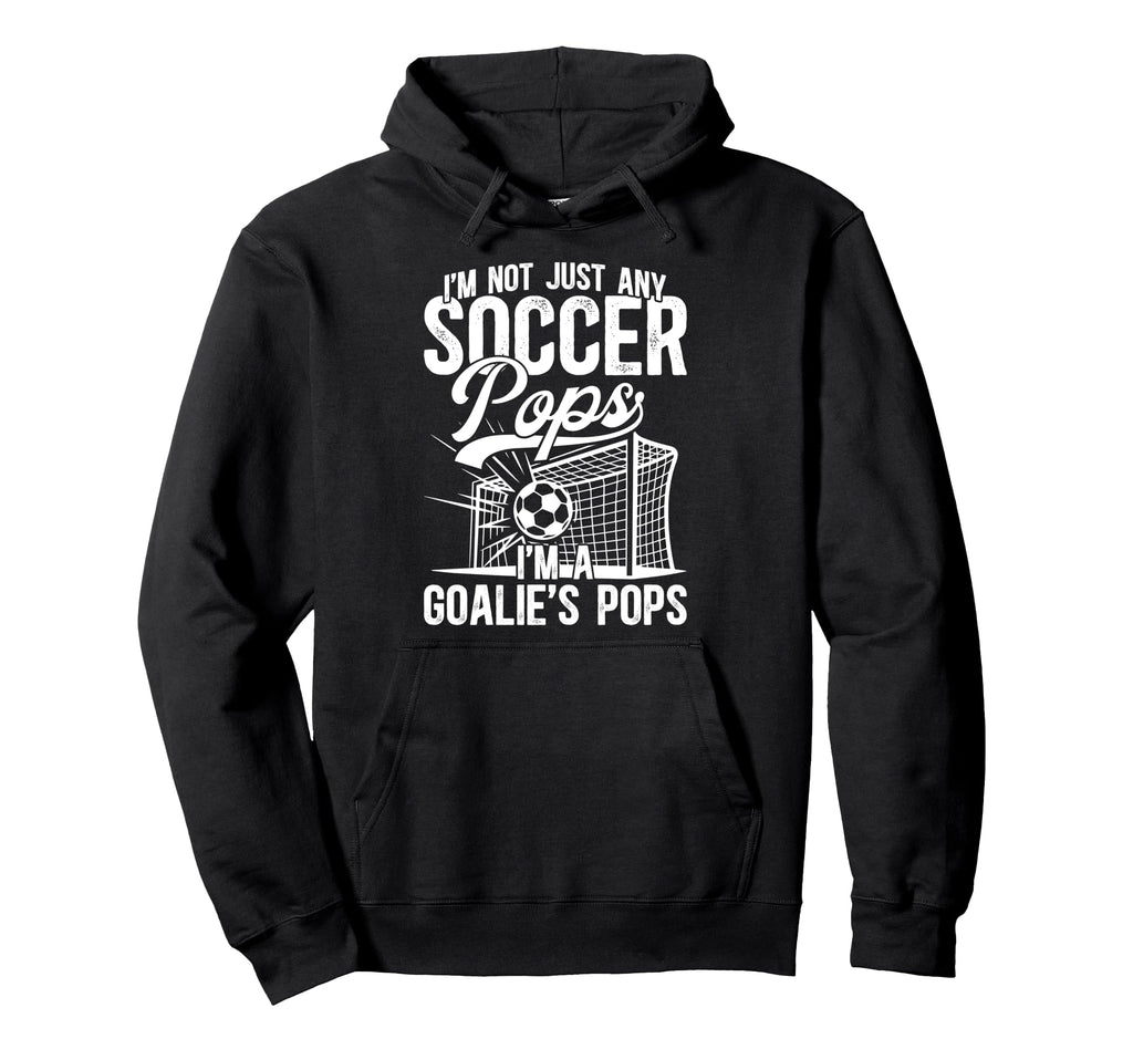 Im Soccer Goalie Pops Soccer Goalkeeper Hoodie - Unique Graphic Men Women - T-Shirt, Sweatshirt, Hoodie