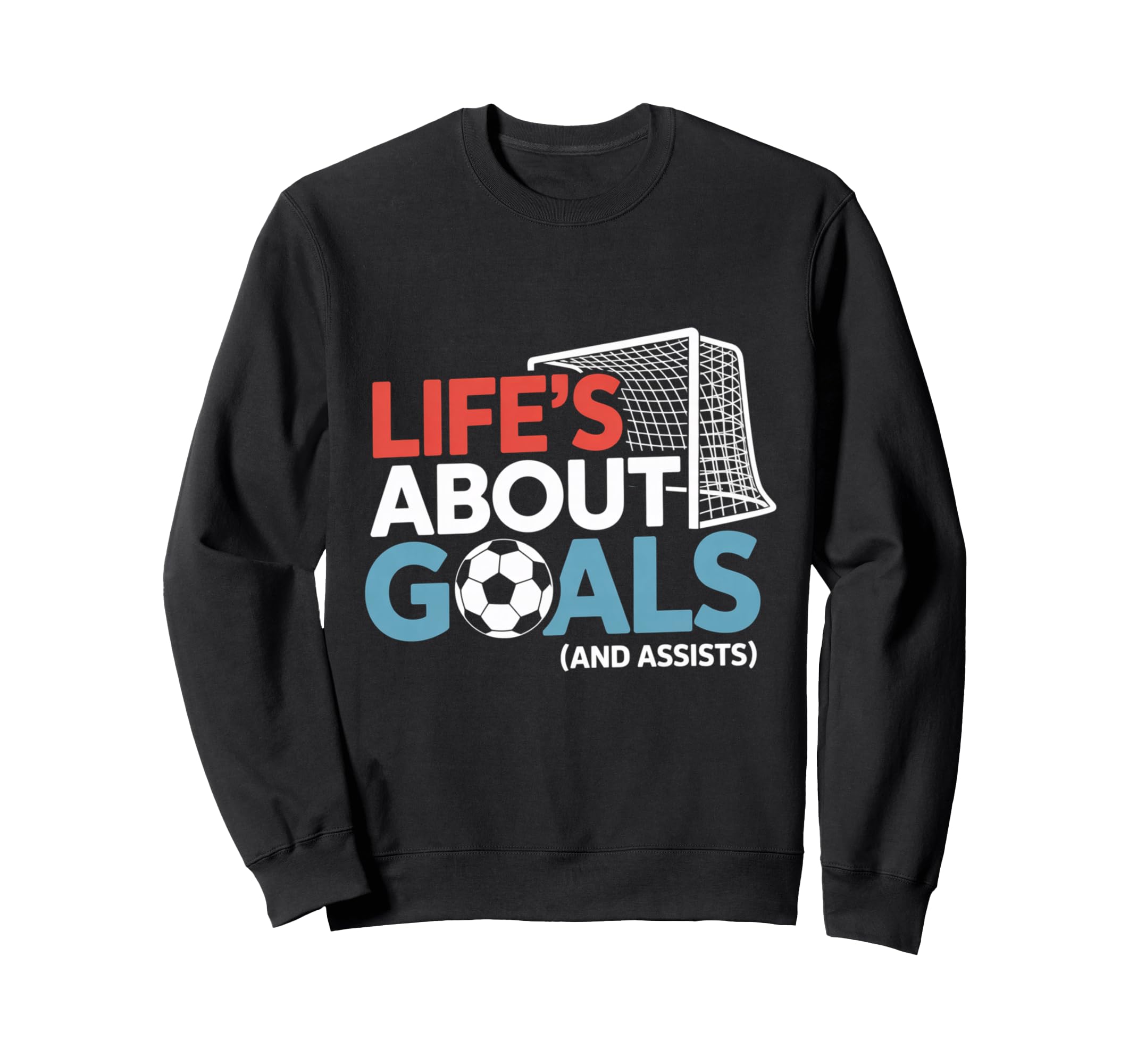 Lifes About Goals And Assists Soccer Sweatshirt - Custom Art Print Unisex - T-Shirt, Sweatshirt, Hoodie