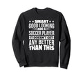 Smart Good Looking Soccer Players Sweatshirt - Streetwear Style Men Women - T-Shirt, Sweatshirt, Hoodie