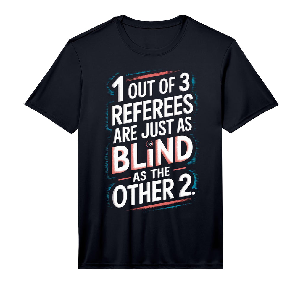 Referees Are Blind Funny Soccer T-Shirt - Novelty Apparel for Adults - T-Shirt, Sweatshirt, Hoodie