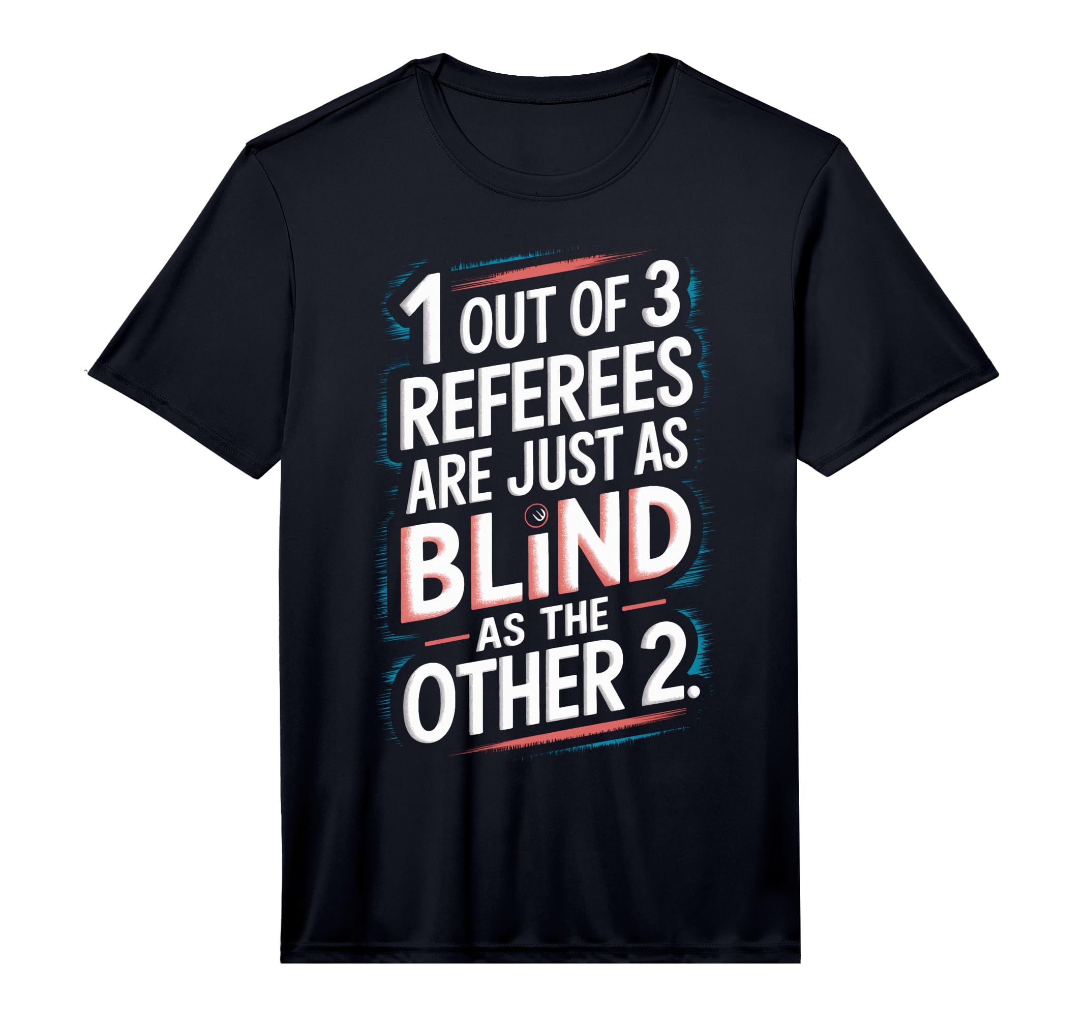 Referees Are Blind Funny Soccer T-Shirt - Novelty Apparel for Adults - T-Shirt, Sweatshirt, Hoodie