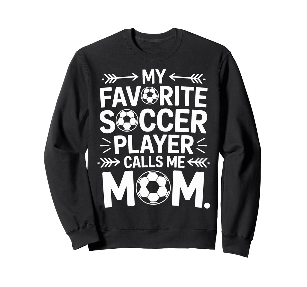 Soccer Mom My Favorite Player Sweatshirt - Casual Everyday Wear Unisex - T-Shirt, Sweatshirt, Hoodie