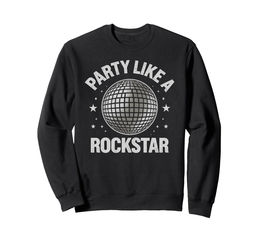 Disco Ball Party Like Rockstar Sweatshirt - Novelty Apparel Unisex - T-Shirt, Sweatshirt, Hoodie