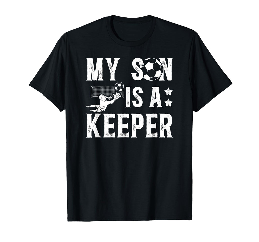 My Son Is Soccer Keeper Dad T-Shirt - Casual Everyday Wear for Adults - T-Shirt, Sweatshirt, Hoodie