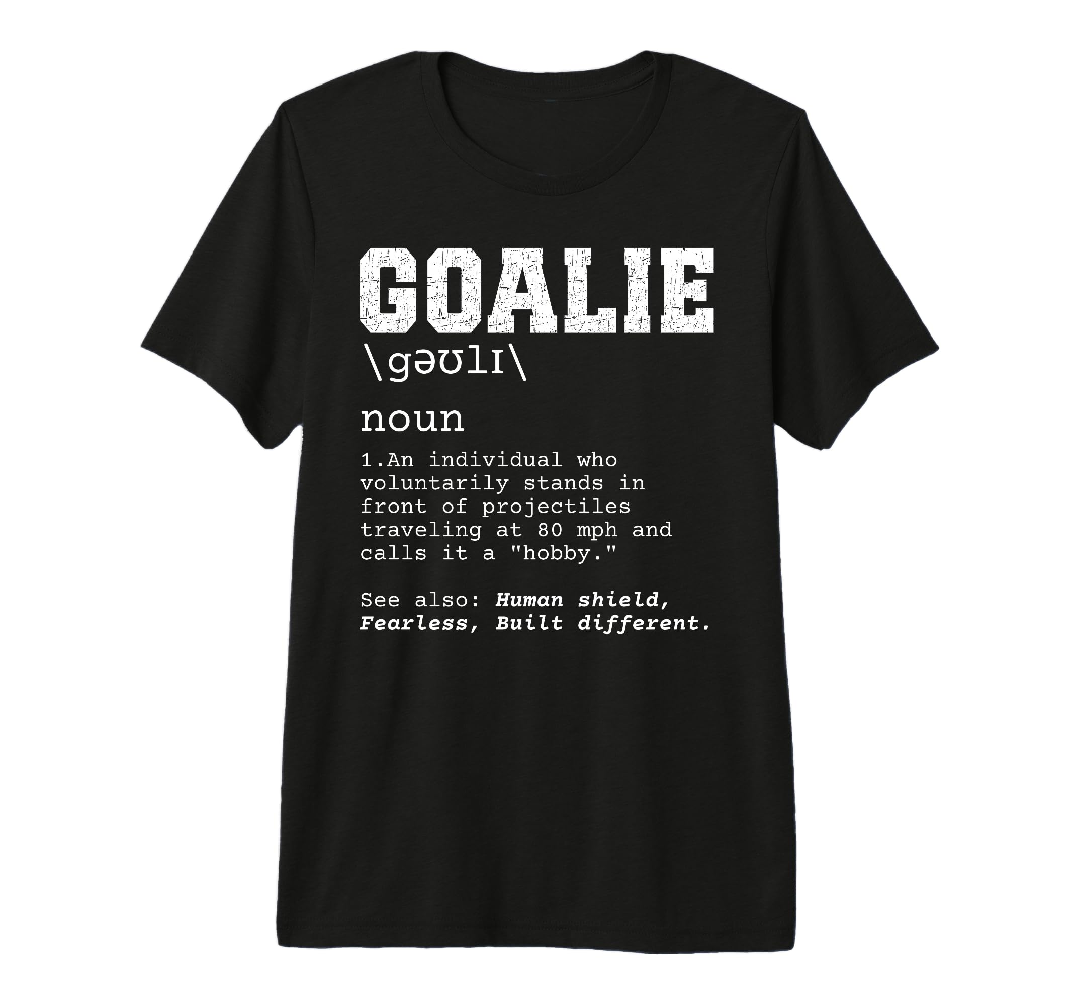 Funny Soccer Goalie Definition T-Shirt - Novelty Apparel for Adults - T-Shirt, Sweatshirt, Hoodie
