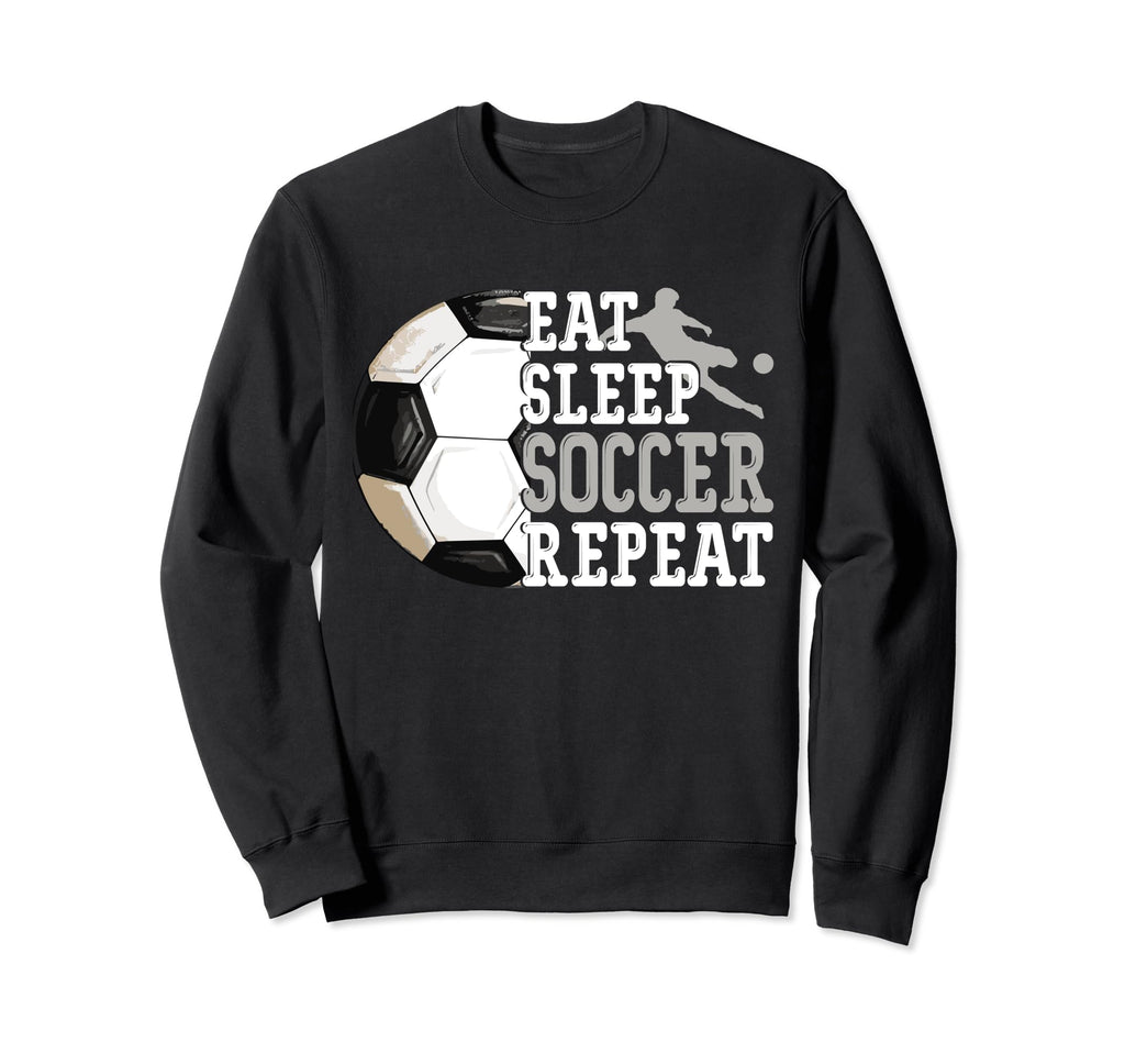 Eat Sleep Soccer Repeat Sport Player Sweatshirt - Novelty Apparel Unisex - T-Shirt, Sweatshirt, Hoodie