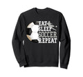 Eat Sleep Soccer Repeat Sport Player Sweatshirt - Novelty Apparel Unisex - T-Shirt, Sweatshirt, Hoodie