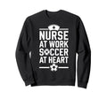 Nurse Work Soccer Heart Funny Sweatshirt - Minimalist Print Men Women - T-Shirt, Sweatshirt, Hoodie