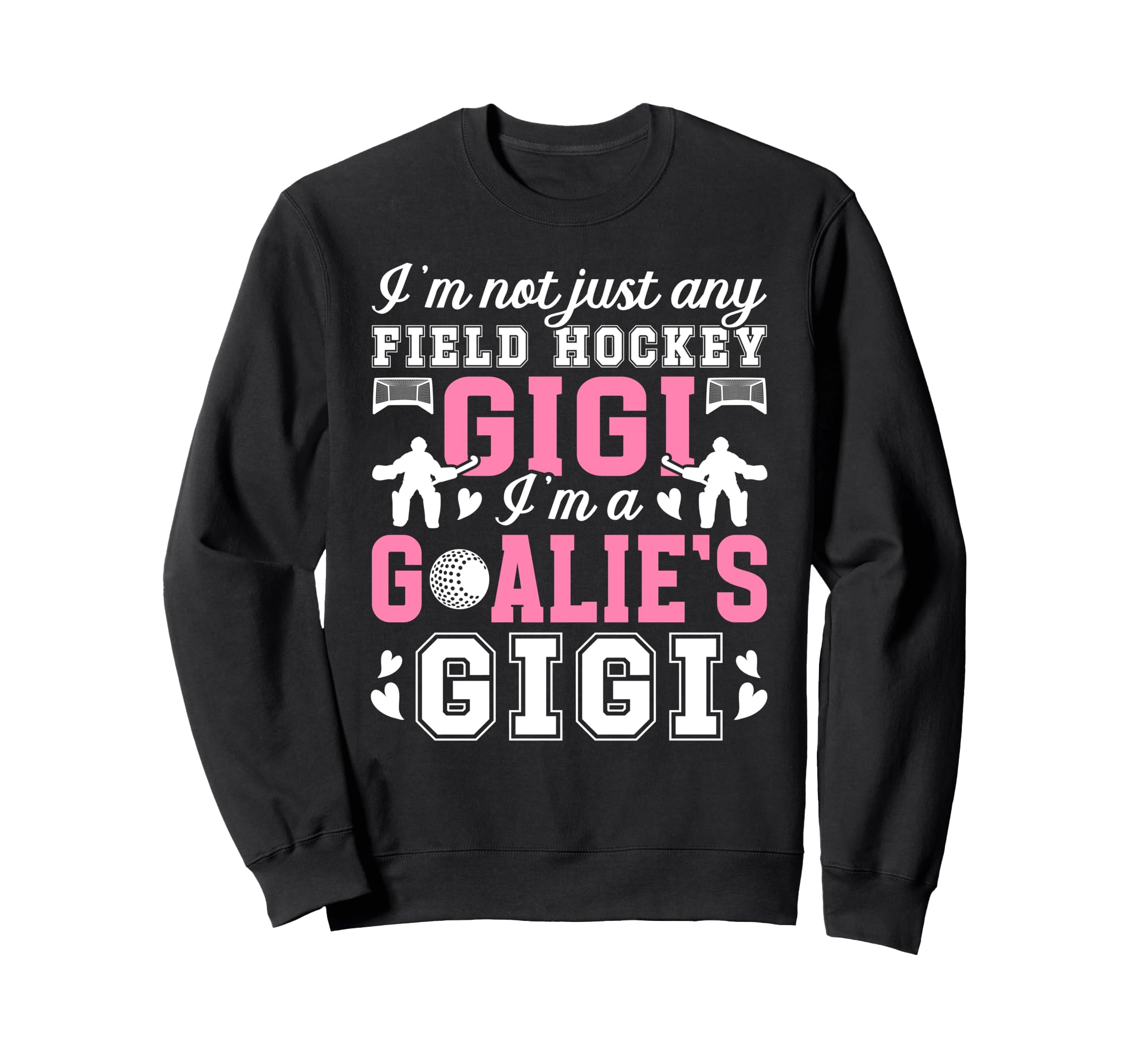Im Field Hockey Goalie Gigi Field Sweatshirt - Custom Art Print Unisex - T-Shirt, Sweatshirt, Hoodie