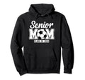 Senior Mom Class 2024 Soccer Proud Parents Hoodie - Novelty Apparel Unisex - T-Shirt, Sweatshirt, Hoodie
