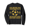 Never Underestimate Old Soccer Coach Sweatshirt - Aesthetic Graphic Unisex - T-Shirt, Sweatshirt, Hoodie