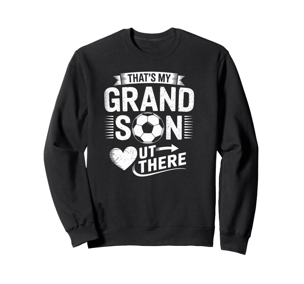 Thats My Grandson Out There Soccer Sweatshirt - Minimalist Print Men Women - T-Shirt, Sweatshirt, Hoodie