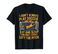 Goal Keeper I Dont Always Play Soccer T-Shirt - Aesthetic Graphic Unisex - T-Shirt, Sweatshirt, Hoodie