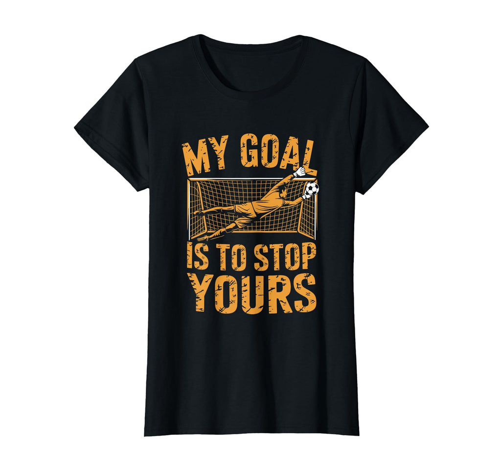 Goal Keeper And Soccer Player My Goal T-Shirt - Streetwear Style Men Women - T-Shirt, Sweatshirt, Hoodie
