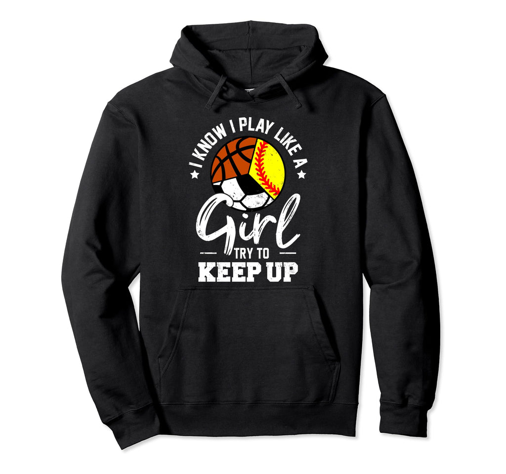 I Know I Play Like Keep Up Softball Hoodie - Fun Novelty Design for Adults - T-Shirt, Sweatshirt, Hoodie