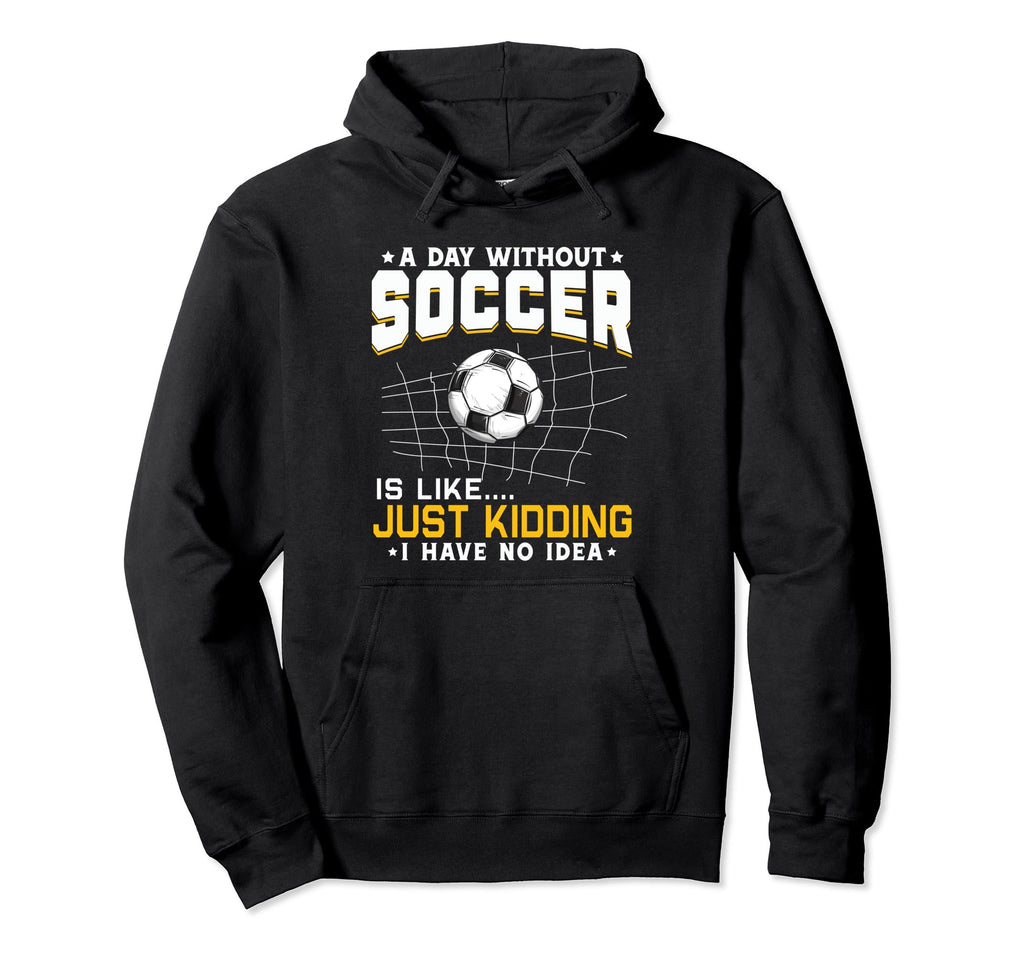 Soccer Lover Funny Hoodie - Casual Everyday Wear Men Women - T-Shirt, Sweatshirt, Hoodie