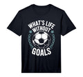 Team Soccer Player Lover Whats Life T-Shirt - Streetwear Style Unisex - T-Shirt, Sweatshirt, Hoodie