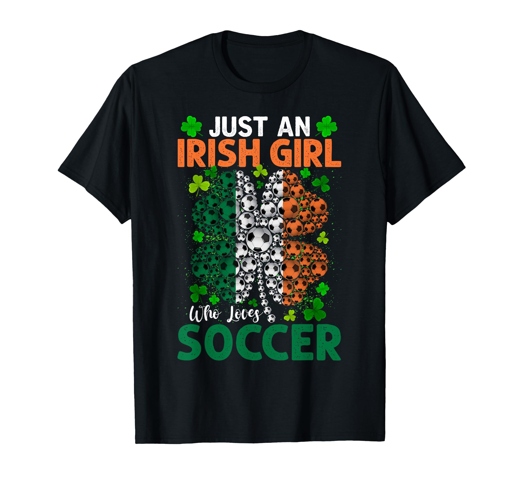 Just Irish Who Loves Soccer Shamrock T-Shirt - Unique Graphic for Adults - T-Shirt, Sweatshirt, Hoodie