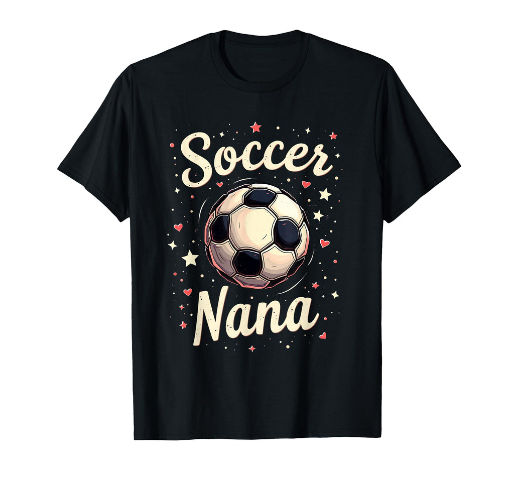 Proud Soccer Nana Funny Grandma Lover T-Shirt - Unique Graphic Unisex - T-Shirt, Sweatshirt, Hoodie