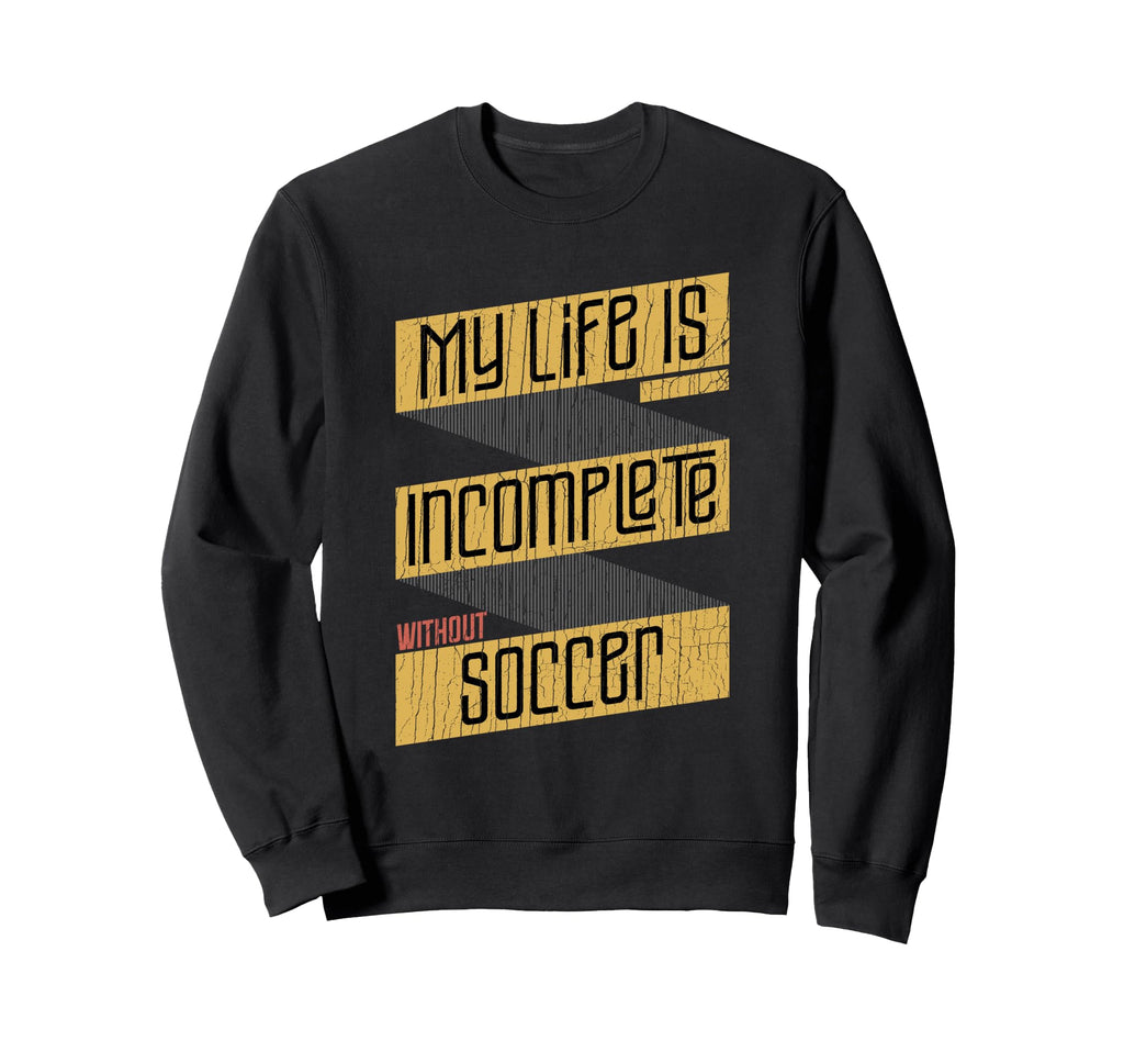 My Life Is Incomplete Without Sweatshirt - Trendy Graphic for Adults - T-Shirt, Sweatshirt, Hoodie