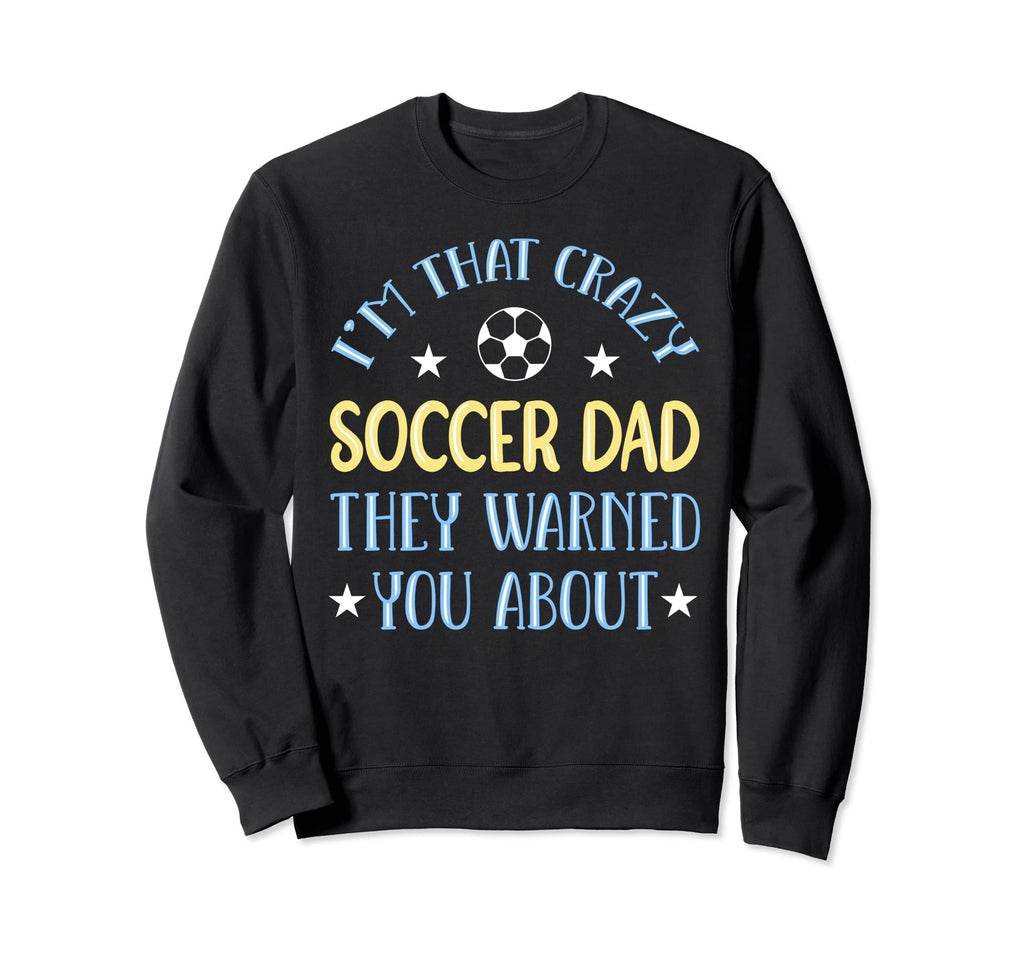 Crazy Soccer Dad Sweatshirt - Aesthetic Graphic for Adults - T-Shirt, Sweatshirt, Hoodie