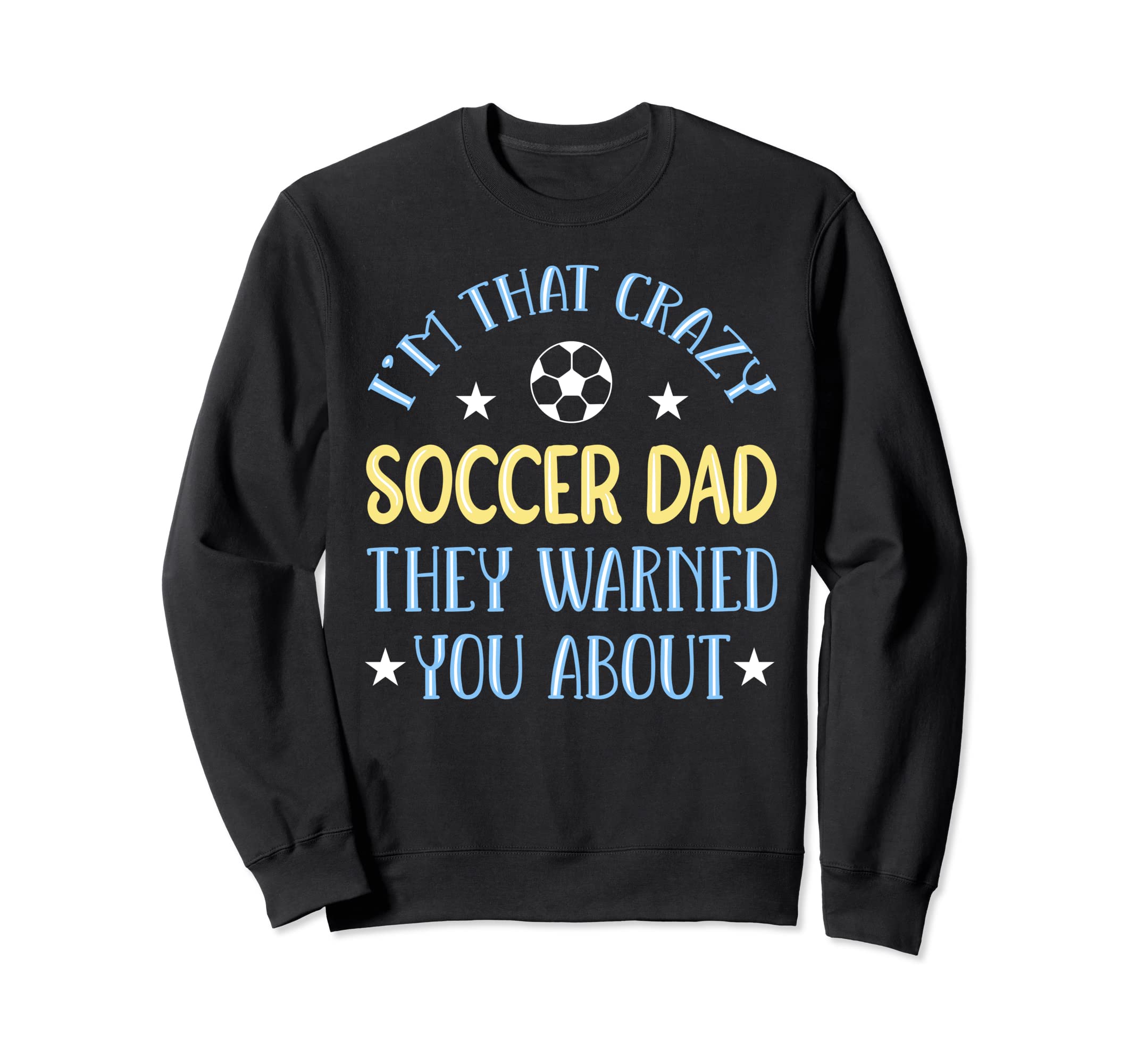 Crazy Soccer Dad Sweatshirt - Aesthetic Graphic for Adults - T-Shirt, Sweatshirt, Hoodie