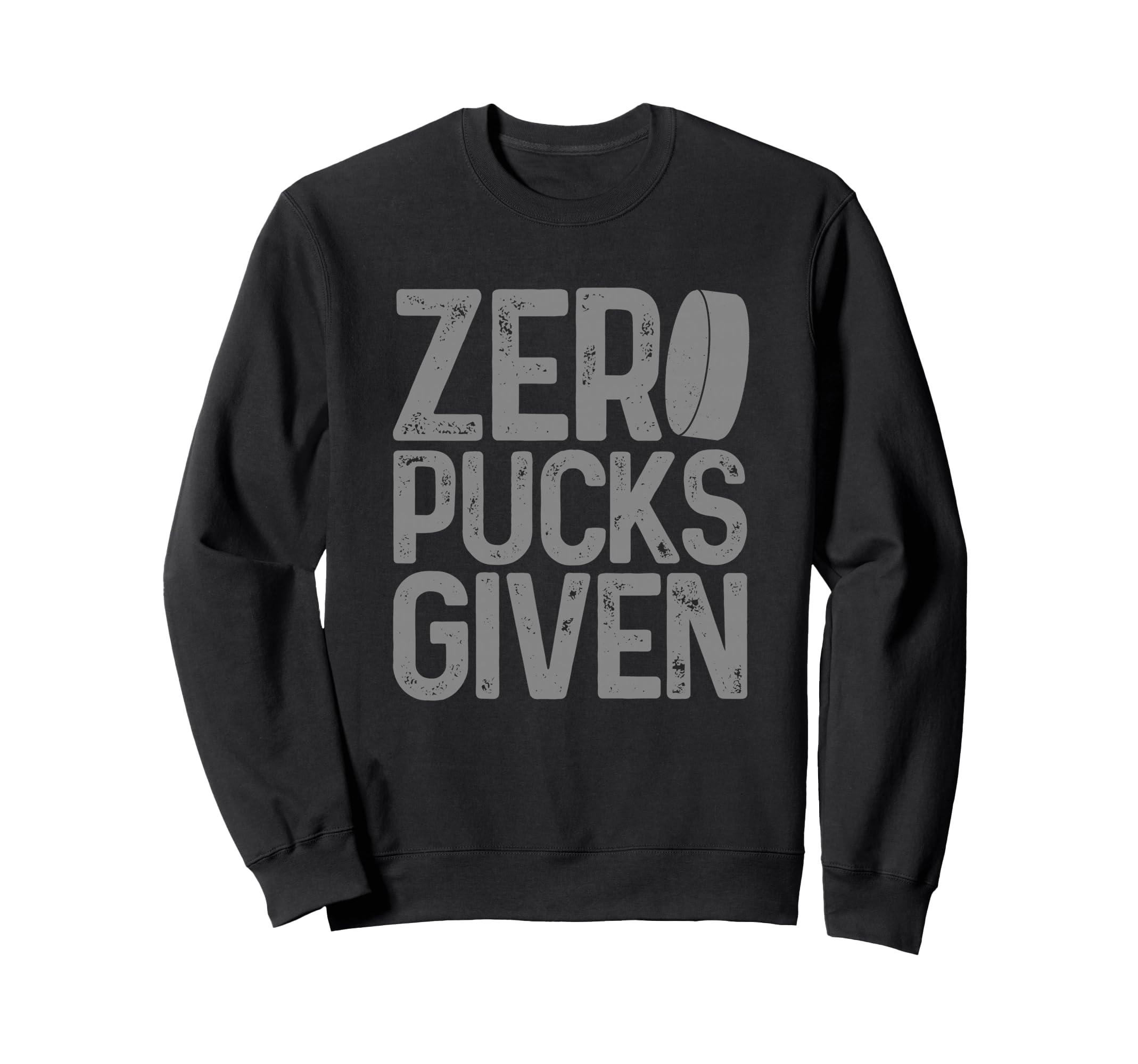 Hockey Zero Pucks Given Funny Sweatshirt - Novelty Apparel Men Women - T-Shirt, Sweatshirt, Hoodie