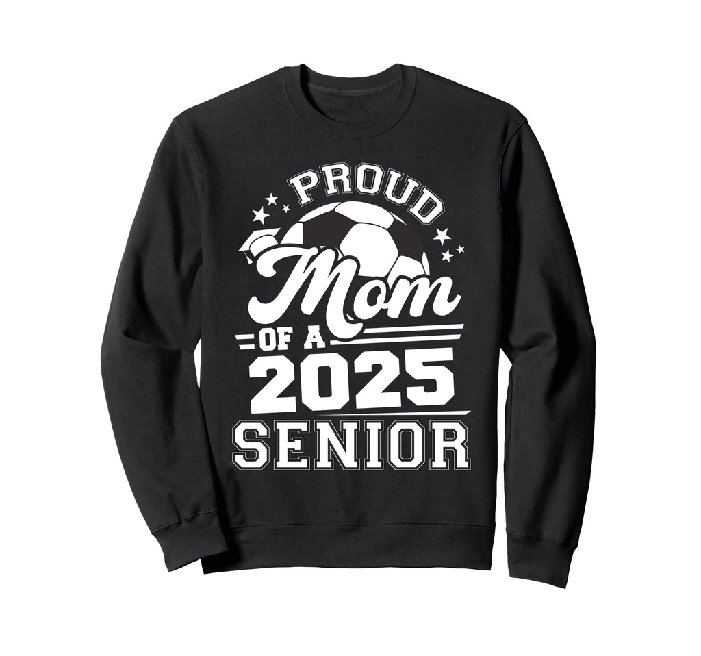 Proud Mom 2025 Senior Graduate Grad Sweatshirt - Graphic Print for Adults - T-Shirt, Sweatshirt, Hoodie