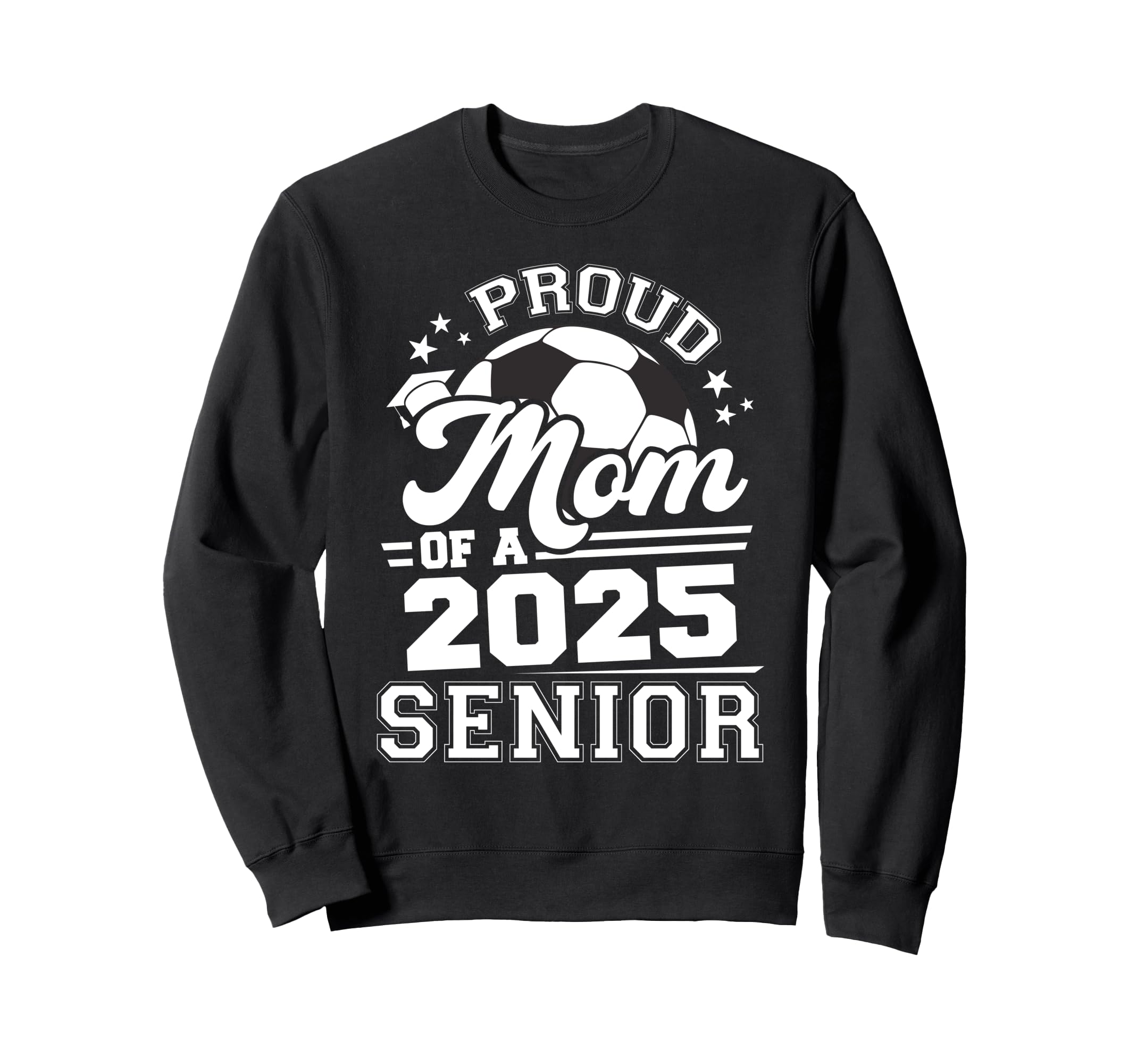 Proud Mom 2025 Senior Graduate Grad Sweatshirt - Graphic Print for Adults - T-Shirt, Sweatshirt, Hoodie