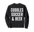 Cuddles Soccer And Beer Lover Sweatshirt - Fun Novelty Design Men Women - T-Shirt, Sweatshirt, Hoodie