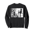 Funny Soccer I Know I Play Sweatshirt - Casual Everyday Wear Men Women - T-Shirt, Sweatshirt, Hoodie