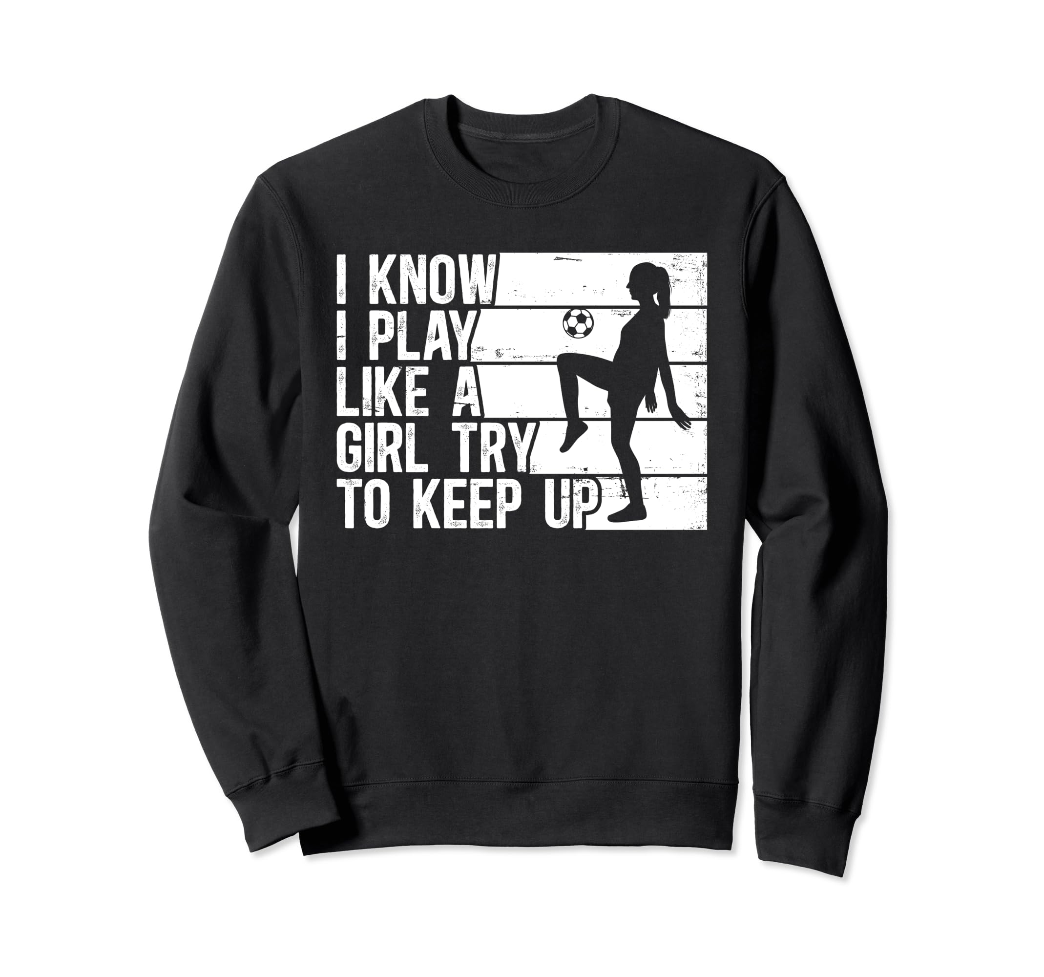 Funny Soccer I Know I Play Sweatshirt - Casual Everyday Wear Men Women - T-Shirt, Sweatshirt, Hoodie