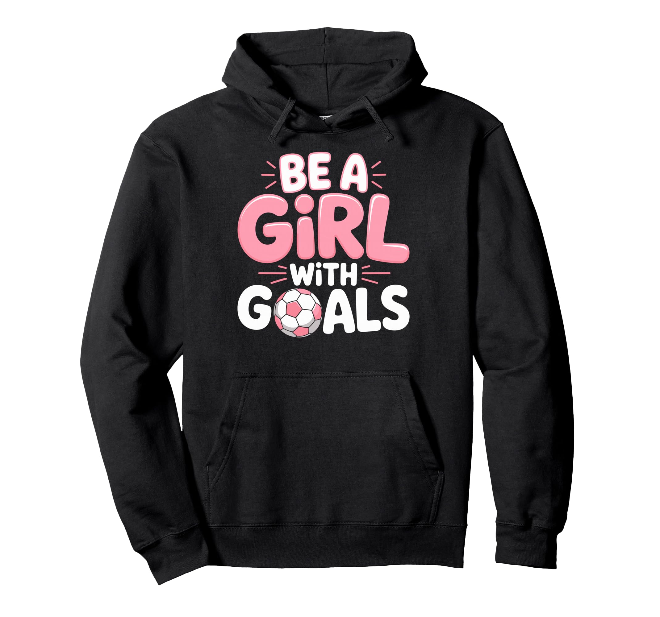 Be Goals Soccer Football Player Game Hoodie - Novelty Apparel for Adults - T-Shirt, Sweatshirt, Hoodie