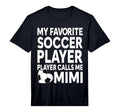 My Favorite Soccer Player Calls Me Mimi T-Shirt - Novelty Apparel Unisex - T-Shirt, Sweatshirt, Hoodie