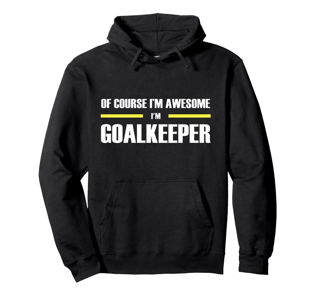 Original Awesome Goalkeeper Hoodie - Aesthetic Graphic Unisex - T-Shirt, Sweatshirt, Hoodie