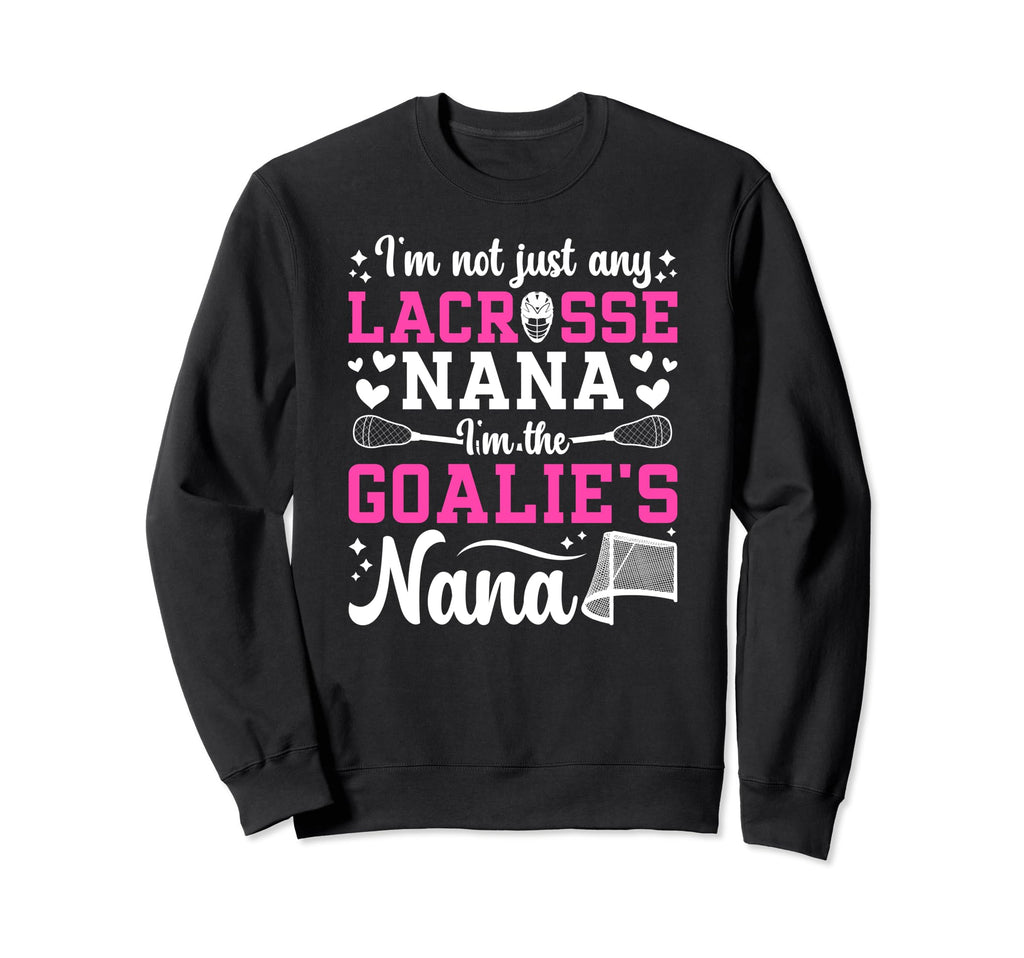 Im Lacrosse Goalie Nana Lacrosse Sweatshirt - Unique Graphic Men Women - T-Shirt, Sweatshirt, Hoodie