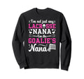 Im Lacrosse Goalie Nana Lacrosse Sweatshirt - Unique Graphic Men Women - T-Shirt, Sweatshirt, Hoodie