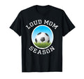 Soccer Mom Loud Proud Might Get Loud T-Shirt - Novelty Apparel for Adults - T-Shirt, Sweatshirt, Hoodie