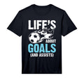 Soccer Life Is About Goals And Assists T-Shirt - Trendy Graphic Unisex - T-Shirt, Sweatshirt, Hoodie