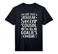 Im Soccer Goalie Cousin Soccer Goalkeeper T-Shirt - Novelty Apparel Unisex - T-Shirt, Sweatshirt, Hoodie