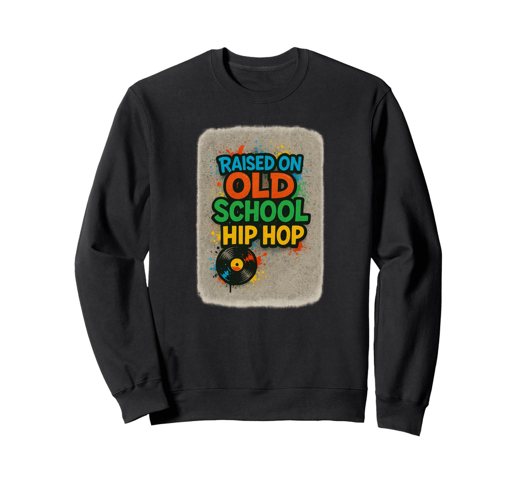 Raised Old School Hip Hop Rap Sweatshirt - Novelty Apparel for Adults - T-Shirt, Sweatshirt, Hoodie