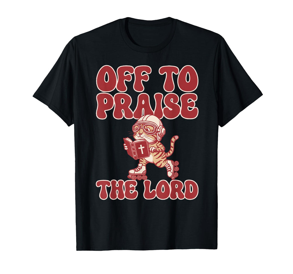 Off To Praise Lord Tabby Cat Roller T-Shirt - Fun Novelty Design Unisex - T-Shirt, Sweatshirt, Hoodie