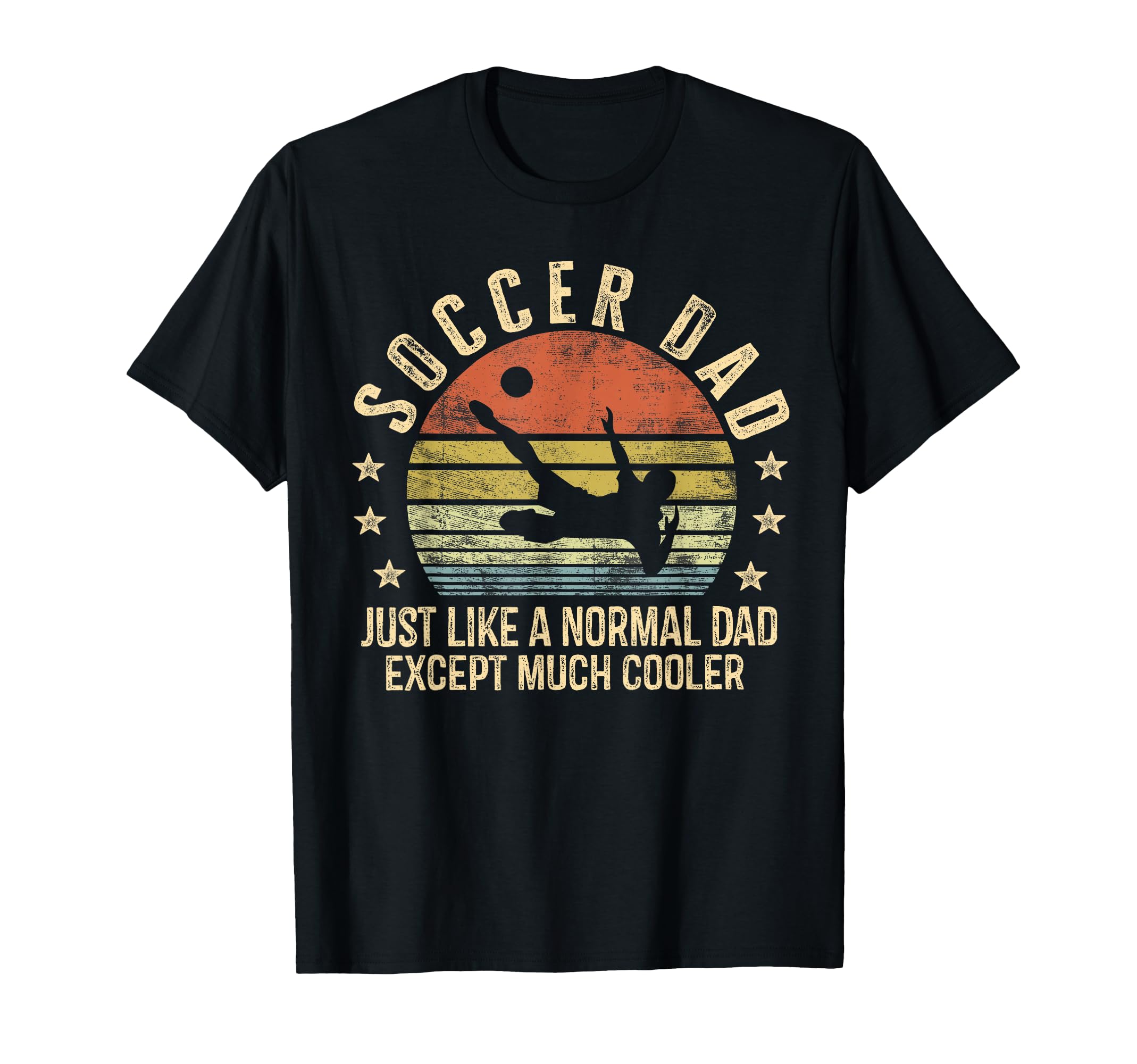 Soccer Dad Just Like Normal Dad Except T-Shirt - Unique Graphic Men Women - T-Shirt, Sweatshirt, Hoodie
