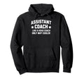 Assistant Coach Funny Sports Only Hoodie - Casual Everyday Wear Men Women - T-Shirt, Sweatshirt, Hoodie
