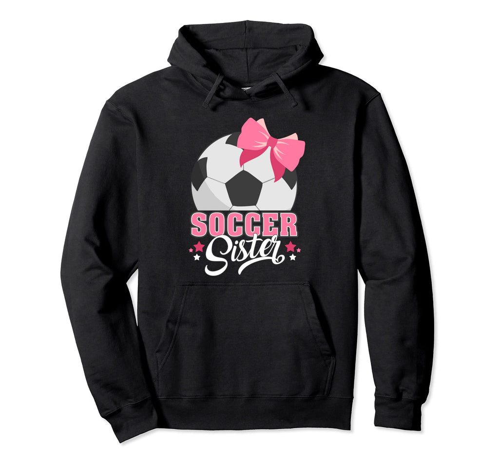 Soccer Sister Funny Soccer Player Soccer Hoodie - Trendy Graphic Unisex - T-Shirt, Sweatshirt, Hoodie