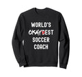 Worlds Okayest Soccer Coach Funny Sweatshirt - Novelty Apparel for Adults - T-Shirt, Sweatshirt, Hoodie