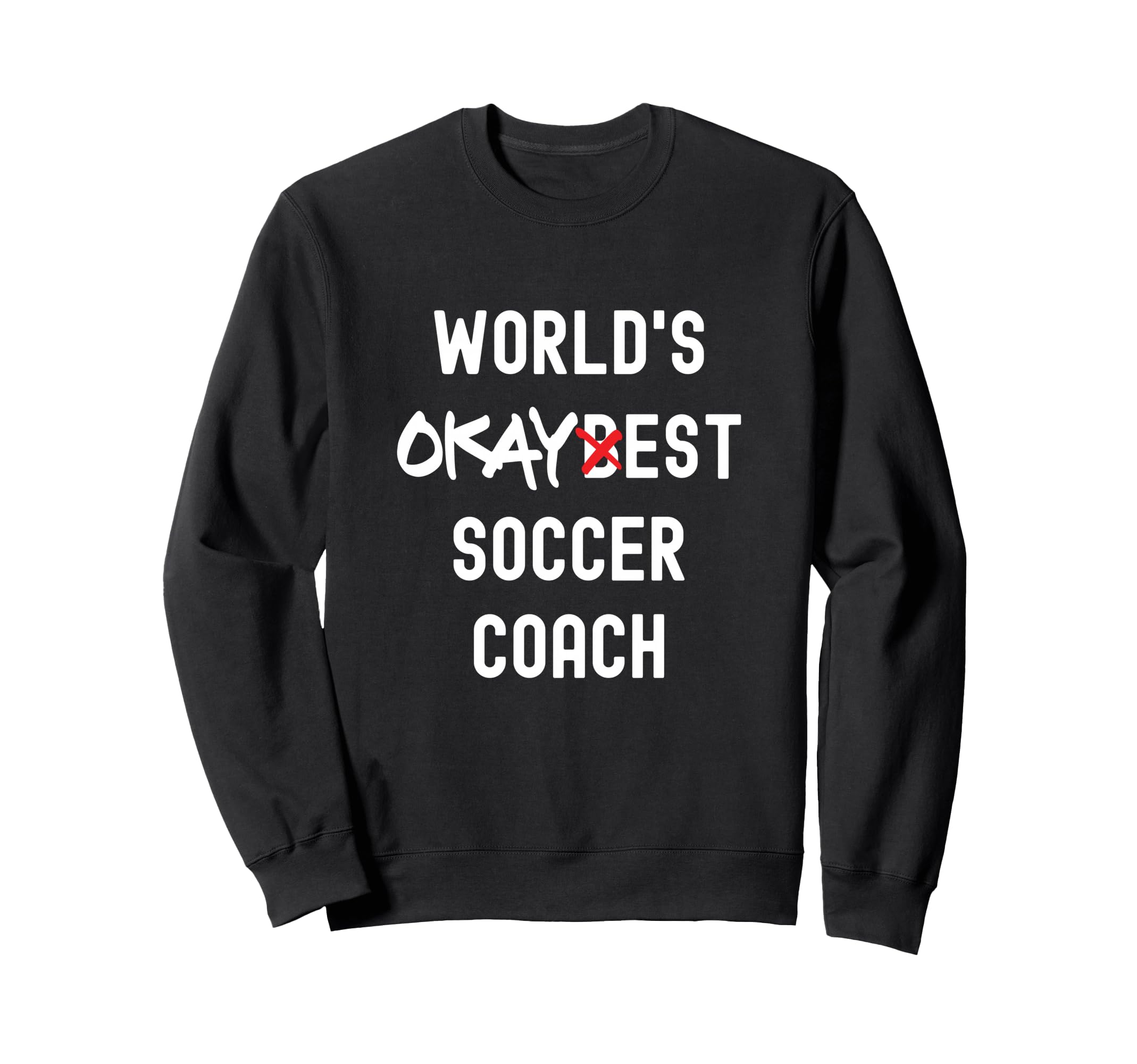 Worlds Okayest Soccer Coach Funny Sweatshirt - Novelty Apparel for Adults - T-Shirt, Sweatshirt, Hoodie