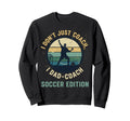 I Dont Just Coach I Dad Coach Soccer Sweatshirt - Graphic Print Unisex - T-Shirt, Sweatshirt, Hoodie