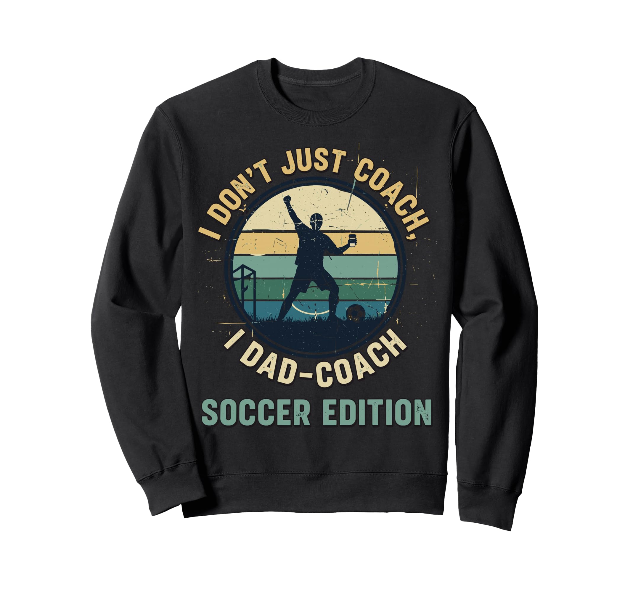 I Dont Just Coach I Dad Coach Soccer Sweatshirt - Graphic Print Unisex - T-Shirt, Sweatshirt, Hoodie