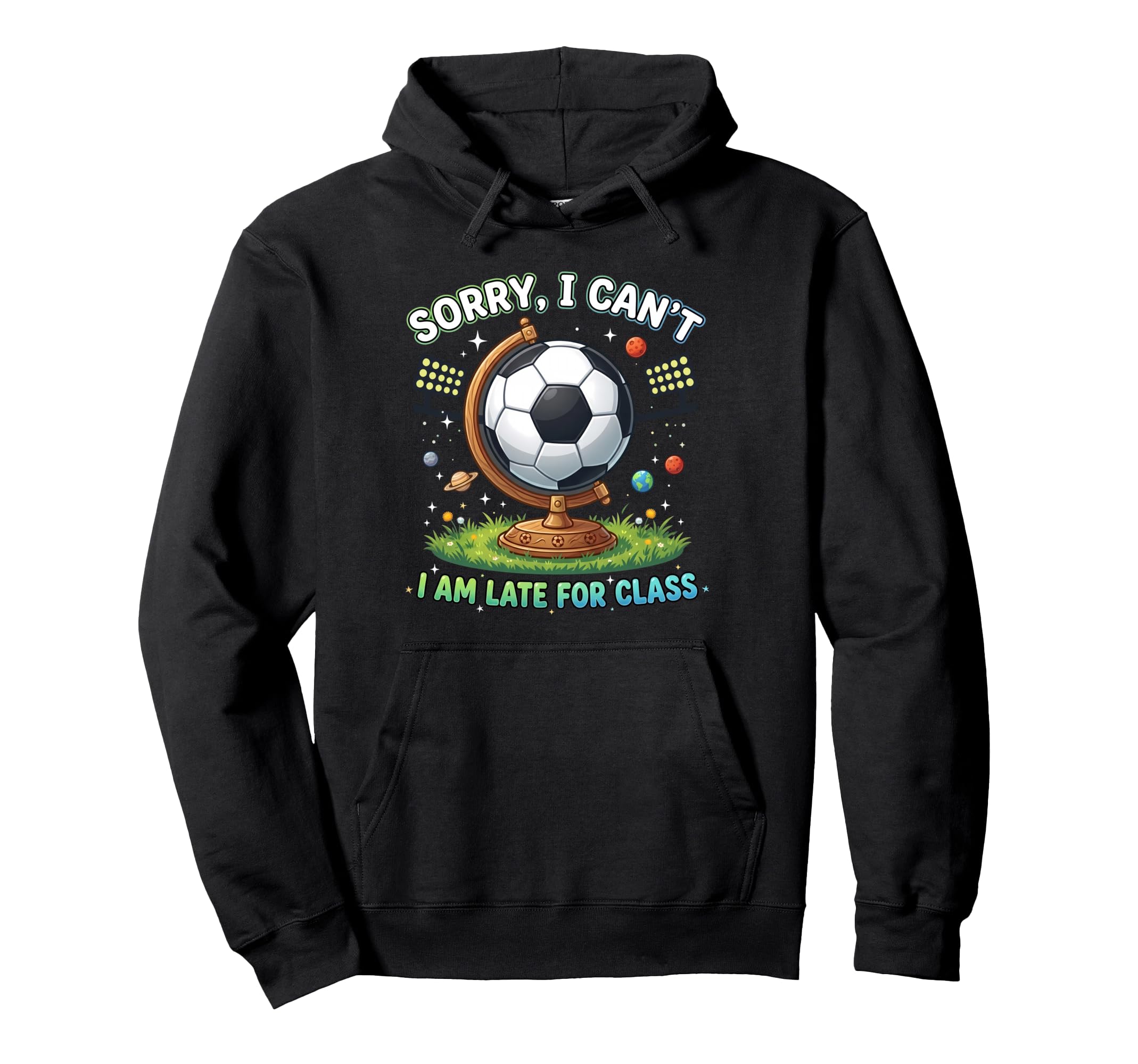 Sorry I Cant I Am Late Class Funny Hoodie - Trendy Graphic Men Women - T-Shirt, Sweatshirt, Hoodie